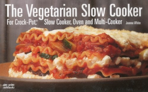 The Vegetarian Slow Cooker: For Crock Pot, Slow Cooker, Oven and Multi-cooker