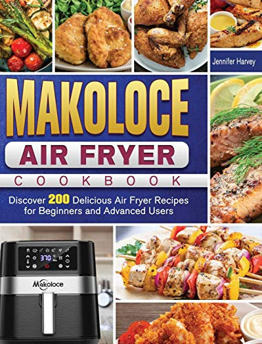 Makoloce Air Fryer Cookbook: Discover 200 Delicious Air Fryer Recipes for Beginners and Advanced Users