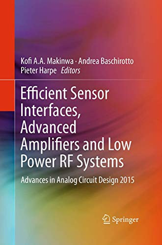 Efficient Sensor Interfaces, Advanced Amplifiers and Low Power RF Systems: Advances in Analog Circuit Design 2015