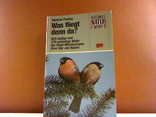 Was fliegt denn da? : 625 farb. u. 275 einfarb. Bilder d. Vögel Mitteleuropas, ihrer Eier u. Nester.