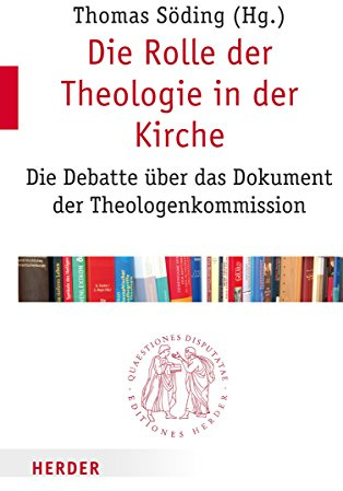 Die Rolle der Theologie in der Kirche: Die Debatte über das Dokument der Theologenkommission (Quaestiones disputatae)