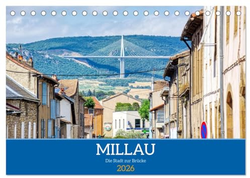 Millau - Die Stadt zur Brücke (Tischkalender 2026 DIN A5 quer), CALVENDO Monatskalender: Spaziergang durch das historische Zentrum von Millau (CALVENDO Orte)