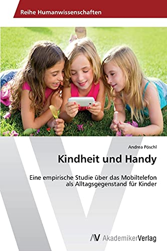 Kindheit und Handy: Eine empirische Studie über das Mobiltelefon als Alltagsgegenstand für Kinder