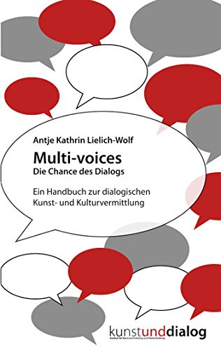Multi-voices Die Chance des Dialogs: Ein Handbuch zur dialogischen Kunst- und Kulturvermittlung