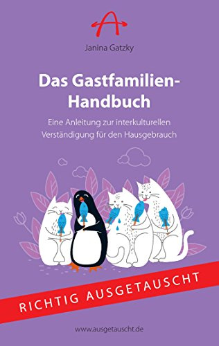 Das Gastfamilien-Handbuch: Eine Anleitung zur interkulturellen Verständigung für den Hausgebrauch (Richtig Ausgetauscht)