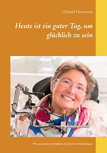 Heute ist ein guter Tag, um glücklich zu sein: Wie man auch nach 8 Jahren mit ALS noch lächeln kann