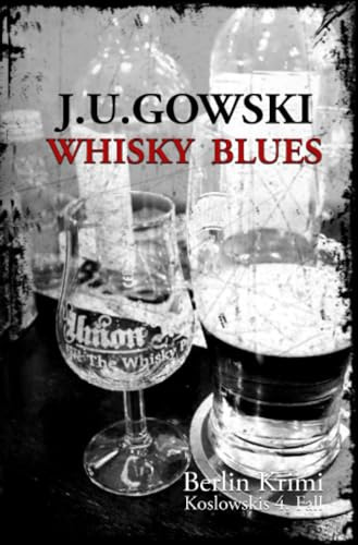 Whisky Blues: Koslowskis 4.Fall (Berlin Krimi - die Fälle des S.H. Koslowski)