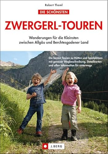 Die schönsten Zwergerl-Touren: Wanderungen für die Kleinsten zwischen Allgäu und Berchtesgadener Land (J. Berg)