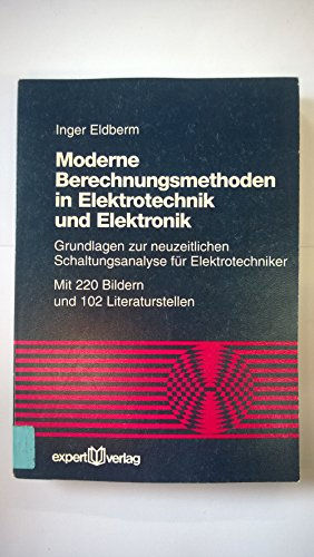 Moderne Berechnungsmethoden in Elektrotechnik und Elektronik: Grundlagen zur neuzeitlichen Schaltungsanalyse für Elektrotechniker (Reihe Technik)