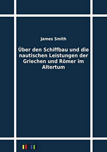 Über den Schiffbau und die nautischen Leistungen der Griechen und Römer im Altertum