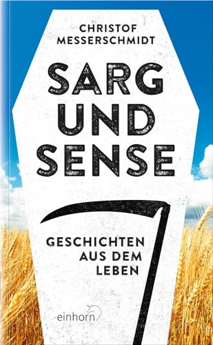 Sarg und Sense: Geschichten aus dem Leben