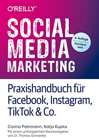 Social Media Marketing – Praxishandbuch für Facebook, Instagram, TikTok & Co.: Mit einem umfangreichen Rechtsratgeber von Dr. Thomas Schwenke