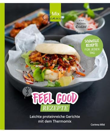 Feel Good Rezepte: Leichte proteinreiche Gerichte mit dem Thermomix
