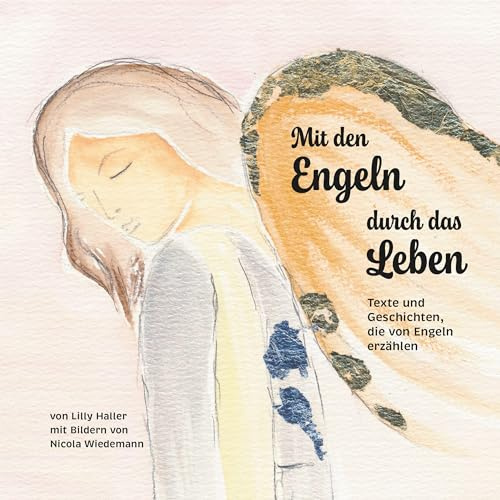 Mit den Engeln durch das Leben: Texte und Geschichten, die von Engeln erzählen