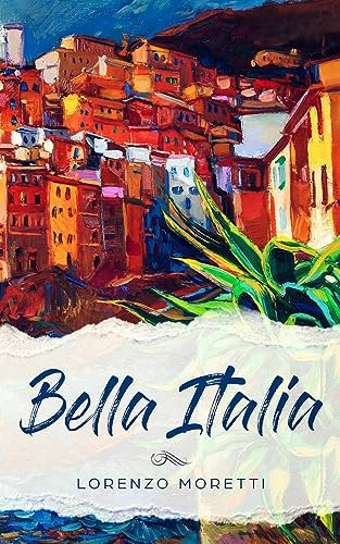 Bella Italia: Buch in einfachem Italienisch (Kurzgeschichten und Erzählungen rund um Italien zum Lernen der italienischen Sprache)