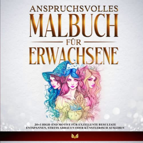 Anspruchsvolles Malbuch für Erwachsene: 20+5 High-end Motive für exzellente Resultate - Entspannen, Stress abbauen oder künstlerisch ausleben
