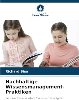 Nachhaltige Wissensmanagement-Praktiken: Benutzerfreundlichkeit, Innovation und Agilität