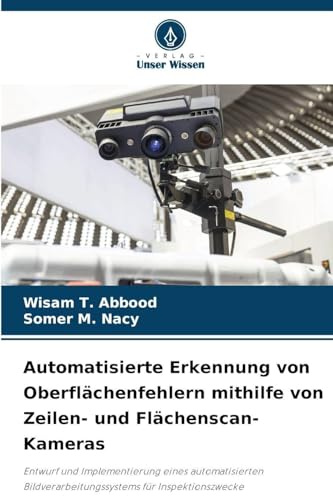 Automatisierte Erkennung von Oberflächenfehlern mithilfe von Zeilen- und Flächenscan-Kameras: Entwurf und Implementierung eines automatisierten Bildverarbeitungssystems für Inspektionszwecke