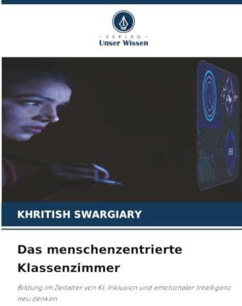 Das menschenzentrierte Klassenzimmer: Bildung im Zeitalter von KI, Inklusion und emotionaler Intelligenz neu denken