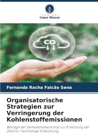 Organisatorische Strategien zur Verringerung der Kohlenstoffemissionen: Beiträge der Verhaltensökonomie zur Erreichung der Ziele für nachhaltige Entwicklung