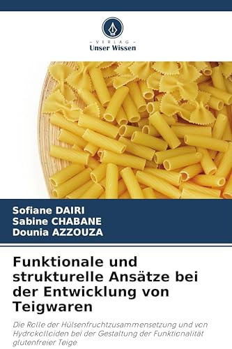 Funktionale und strukturelle Ansätze bei der Entwicklung von Teigwaren: Die Rolle der Hülsenfruchtzusammensetzung und von Hydrokolloiden bei der Gestaltung der Funktionalität glutenfreier Teige