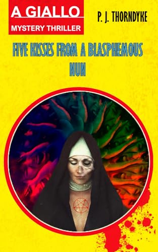 Five Kisses from a Blasphemous Nun: A Giallo Mystery Thriller