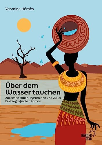 Über dem Wasser Tauchen: Zwischen Haien, Pyramiden und Zulus - Ein biografischer Roman