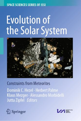 Evolution of the Solar System: Constraints from Meteorites (Space Sciences Series of ISSI, 96)