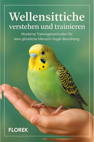 Wellensittiche verstehen und trainieren: Moderne Trainingsmethoden für eine glückliche Mensch-Vogel-Beziehung