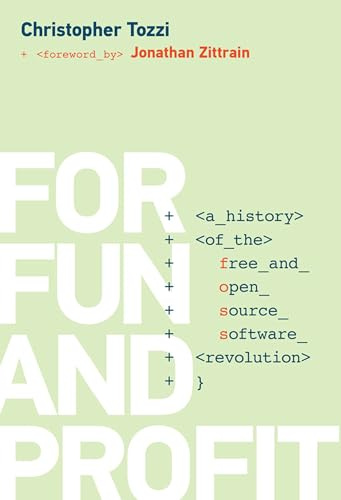 For Fun and Profit: A History of the Free and Open Source Software Revolution (History of Computing)