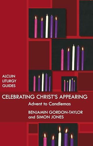 Celebrating Christ's Appearing: Advent To Candlemas (Alcuin Club)