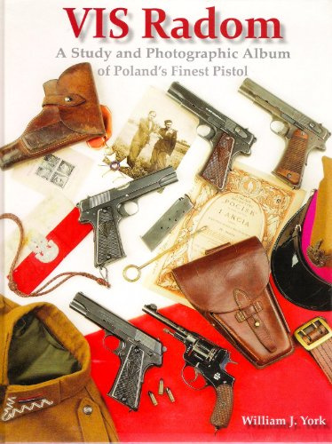 VIS Radom: A Study and Photographic Album of Poland's Finest Pistol by William J. York (2011-08-02)