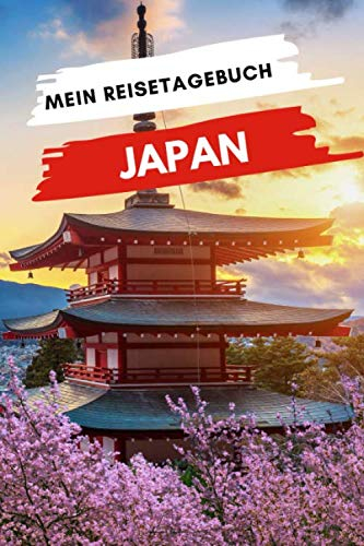 Mein Reisetagebuch JAPAN: Kreatives Reisetagebuch, Reiseplanung, Erinnerungen und Erlebnisse für Abflüge im Urlaub in Japan