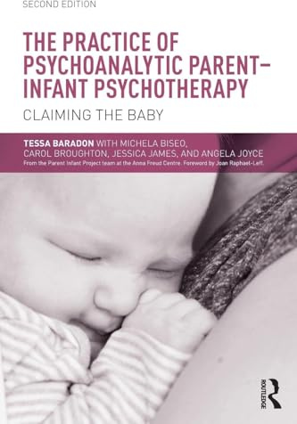 The Practice of Psychoanalytic Parent-Infant Psychotherapy: Claiming the Baby