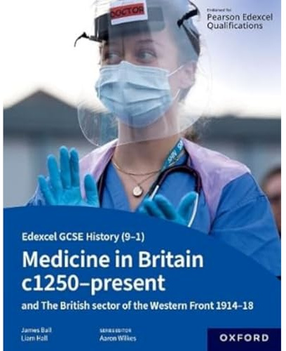 Medicine in Britain c1250-present with The British sector of the Western Front 1914-18 Student Book (Edexcel GCSE History (9-1))