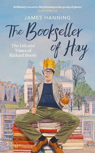 The Bookseller of Hay: The Life and Times of Richard Booth