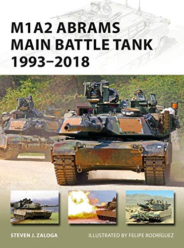 M1A2 Abrams Main Battle Tank 1993–2018: 268 (New Vanguard)