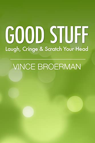 Good Stuff: Laugh, Cringe & Scratch Your Head