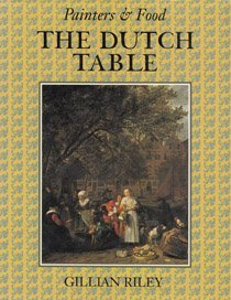 The Dutch Table: Gastronomy in the Golden Age of the Netherlands (Painters and Food Series)