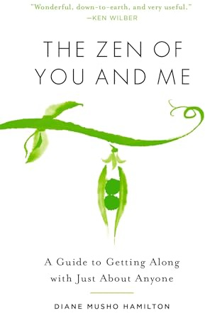 The Zen of You and Me: A Guide to Getting Along with Just about Anyone