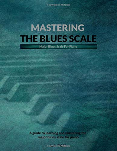 Mastering The Blues Scale: Major Blues For Piano