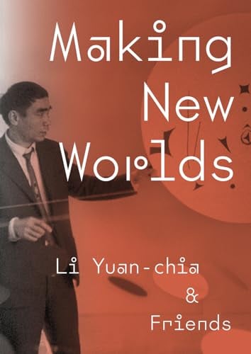 Making New Worlds: Li Yuan-chia & Friends: