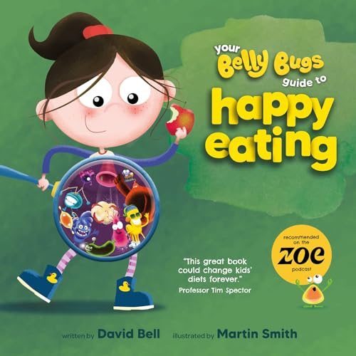 Your Belly Bugs Guide to Happy Eating: The fun way to improve kids' eating habits - TESTED AND PROVEN in 1000-pupil primary school pilot