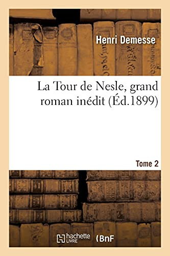 La Tour de Nesle: Grand Roman Inédit, Tiré Du Célèbre Drame de Frédc Gaillardet Et Alexandre Dumas
