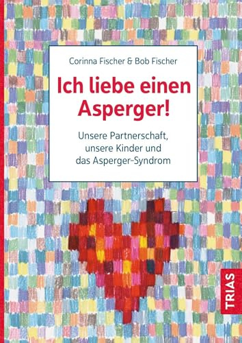 Ich liebe einen Asperger!: Unsere Partnerschaft, unsere Kinder und das Asperger-Syndrom