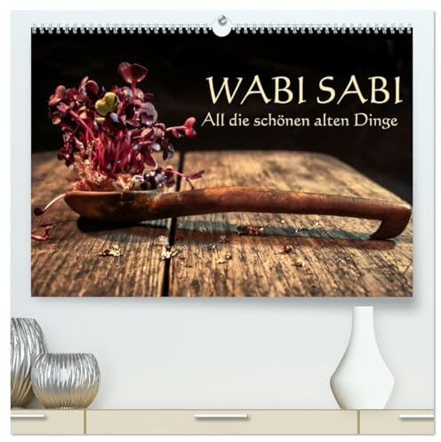 Wabi Sabi: All die schönen alten Dinge (hochwertiger Premium Wandkalender 2026 DIN A2 quer), Kunstdruck in Hochglanz: Die Schönheit im Unvollkommenen (CALVENDO Kunst)