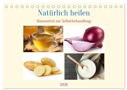 Natürlich heilen - Hausmittel zur Selbstbehandlung (Tischkalender 2026 DIN A5 quer), CALVENDO Monatskalender: Aktiviere Deine Selbstheilungskräfte (CALVENDO Gesundheit)