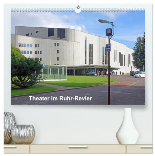 Theater im Ruhr-Revier (hochwertiger Premium Wandkalender 2026 DIN A2 quer), Kunstdruck in Hochglanz: Der Kalender gibt einen Überblick über die Theatervielfalt im Ruhrgebiet (CALVENDO Orte)