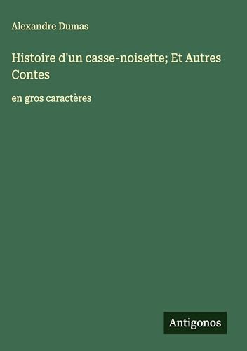 Histoire d'un casse-noisette; Et Autres Contes: en gros caractères