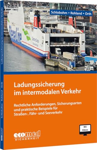 Ladungssicherung im intermodalen Verkehr: Rechtliche Anforderungen, Sicherungsarten und praktische Beispiele für Straßen-, Fähr- und Seeverkehr